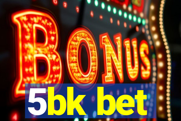 5bk bet
