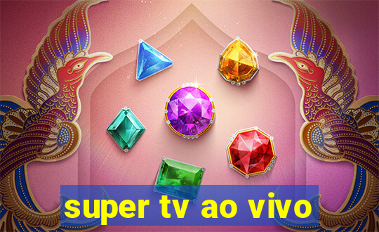 super tv ao vivo