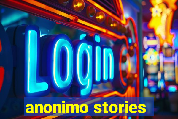 anonimo stories