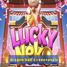 dragon ball z redecanais