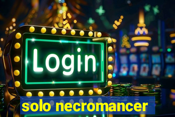 solo necromancer