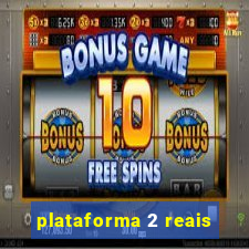 plataforma 2 reais