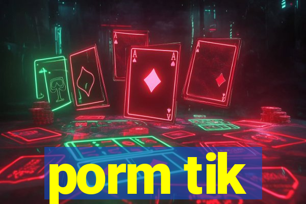 porm tik
