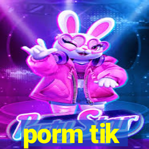 porm tik