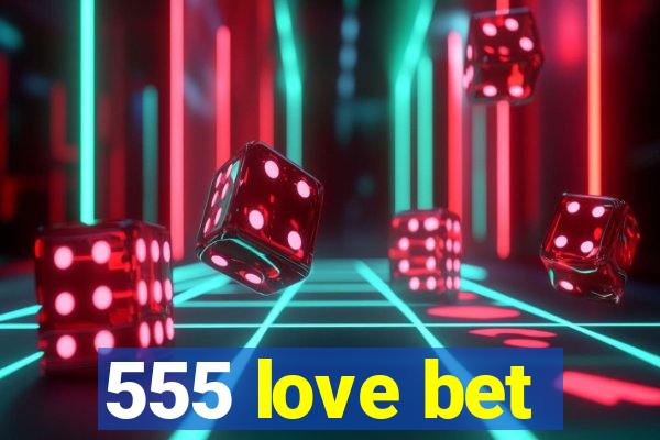 555 love bet
