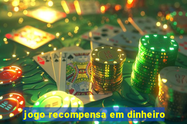 jogo recompensa em dinheiro