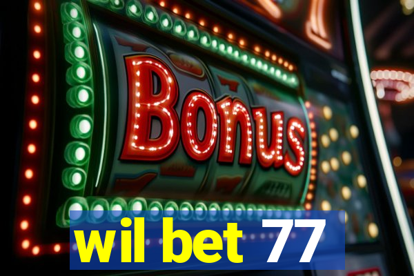 wil bet 77