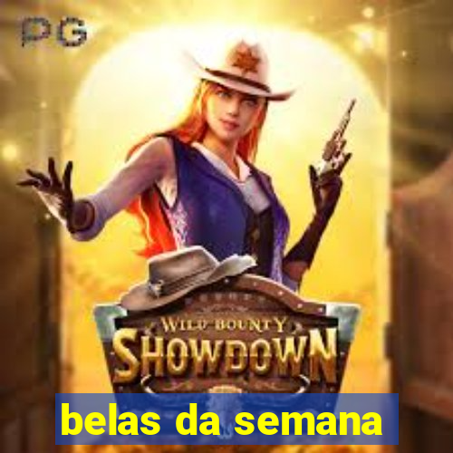 belas da semana