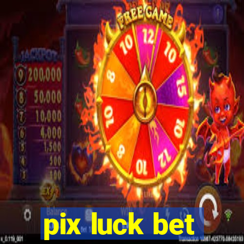 pix luck bet