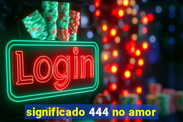 significado 444 no amor