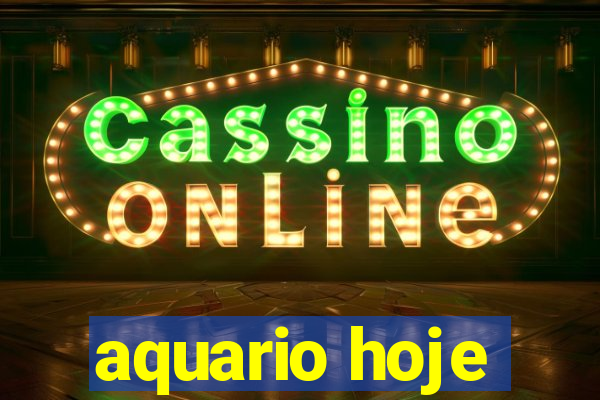 aquario hoje
