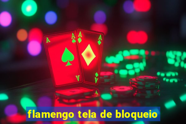 flamengo tela de bloqueio