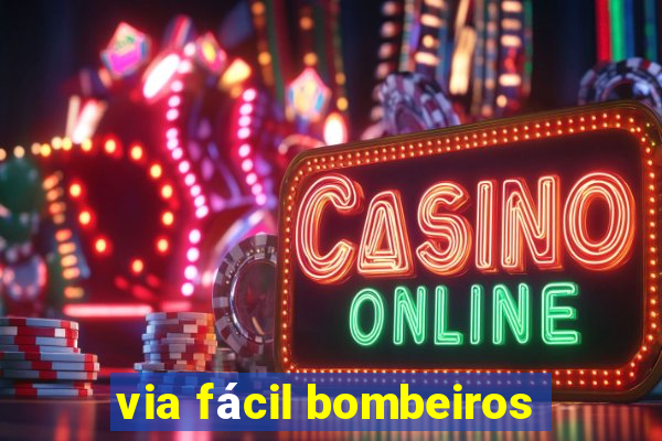 via fácil bombeiros