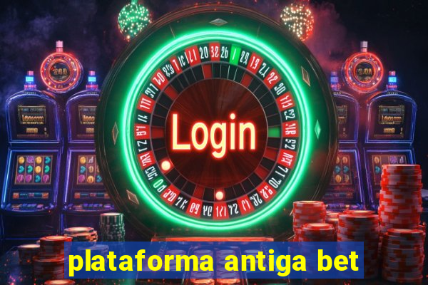 plataforma antiga bet