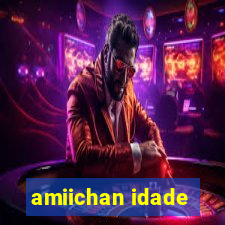 amiichan idade