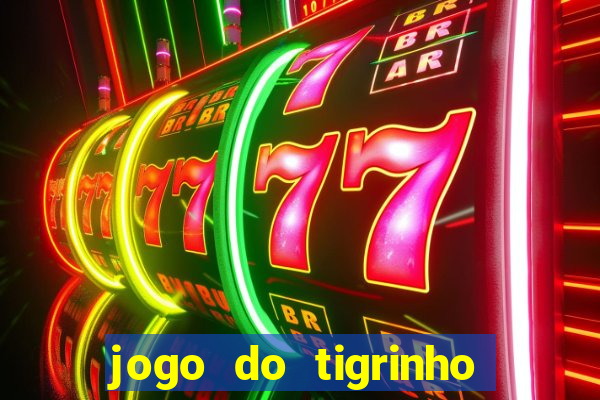 jogo do tigrinho que da bonus no cadastro