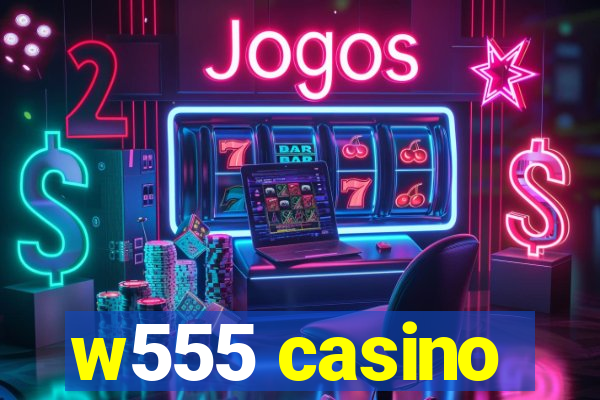 w555 casino