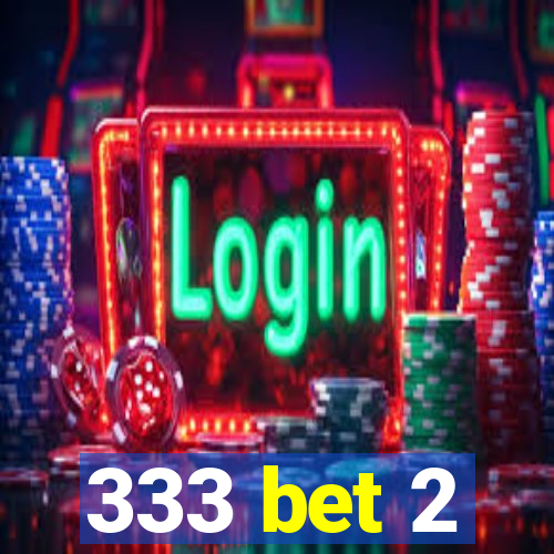 333 bet 2