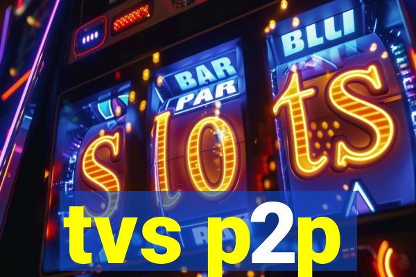 tvs p2p