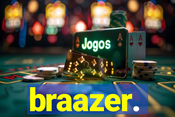 braazer.