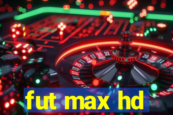fut max hd
