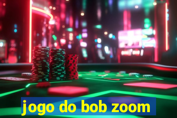 jogo do bob zoom