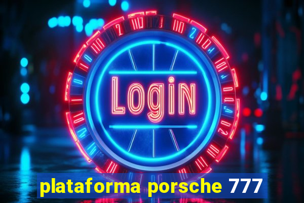 plataforma porsche 777