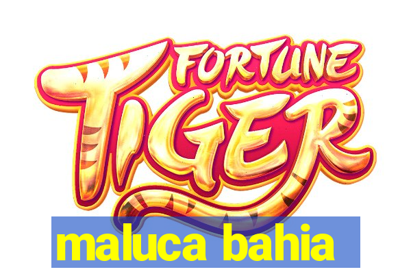 maluca bahia