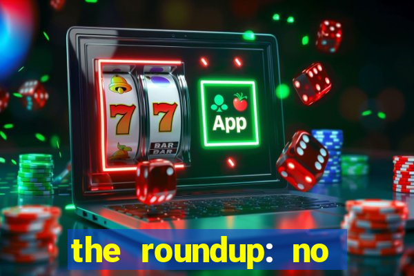 the roundup: no way out dublado