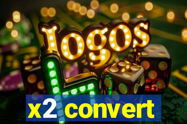 x2 convert