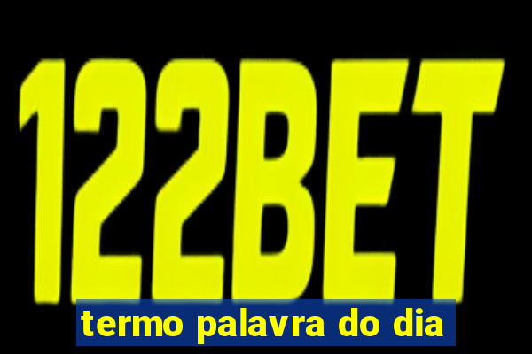 termo palavra do dia