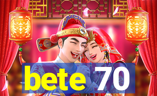 bete 70