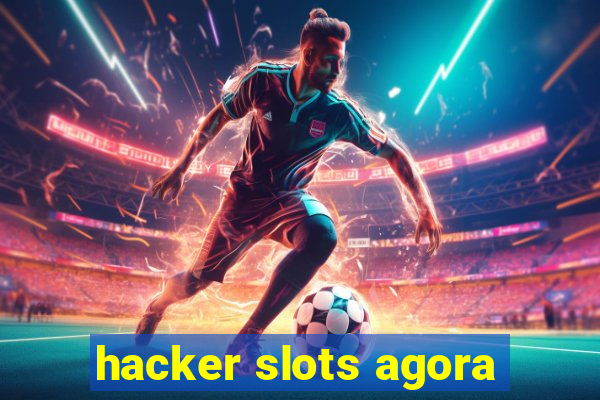 hacker slots agora