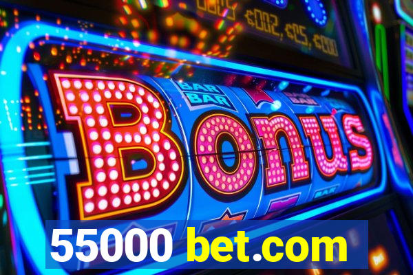 55000 bet.com