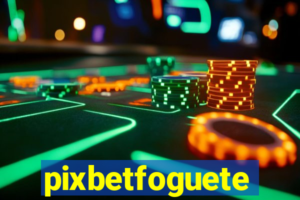 pixbetfoguete