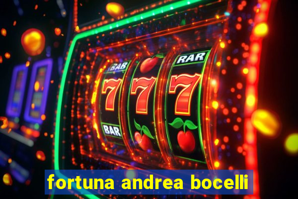fortuna andrea bocelli