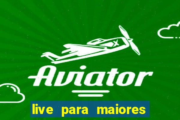 live para maiores de 18