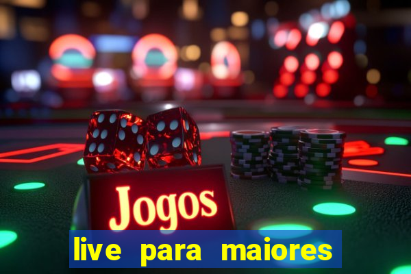 live para maiores de 18