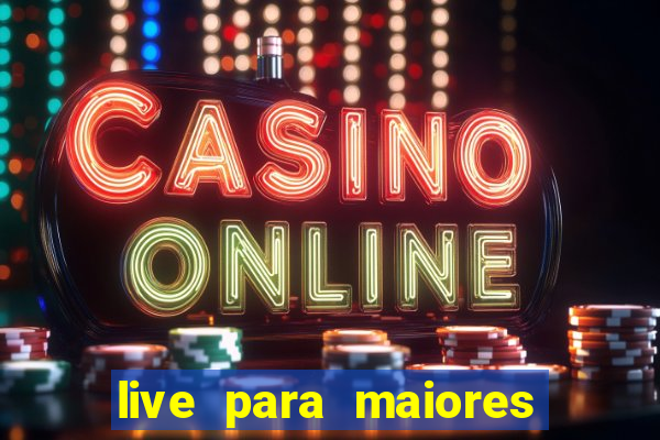 live para maiores de 18