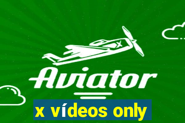 x vídeos only
