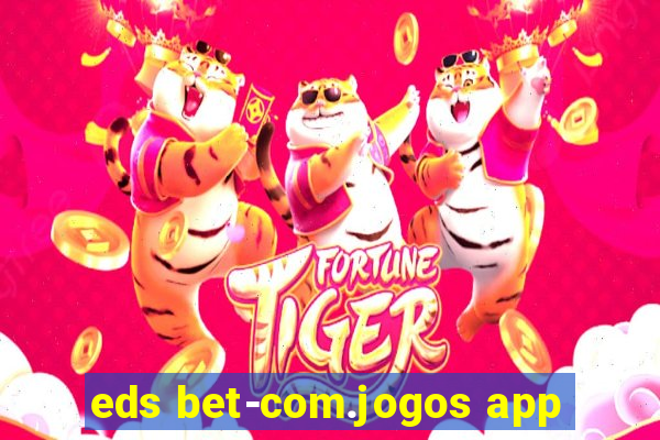 eds bet-com.jogos app