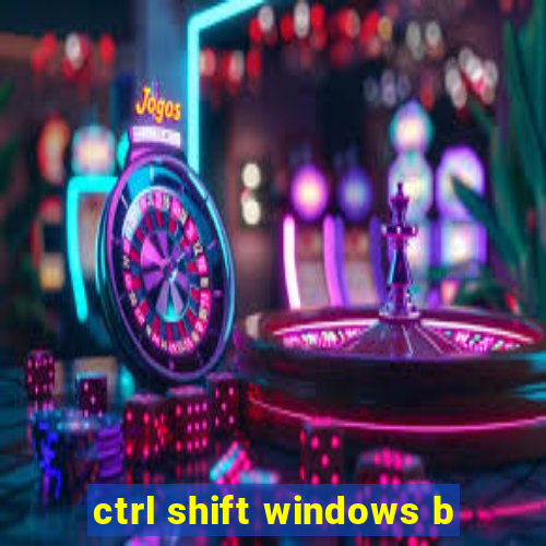 ctrl shift windows b