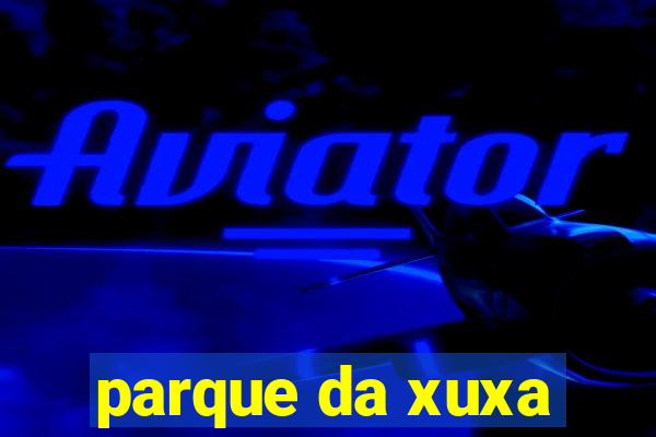 parque da xuxa