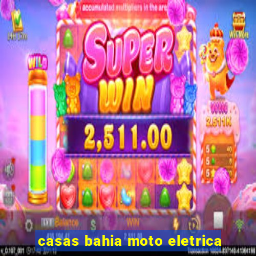 casas bahia moto eletrica