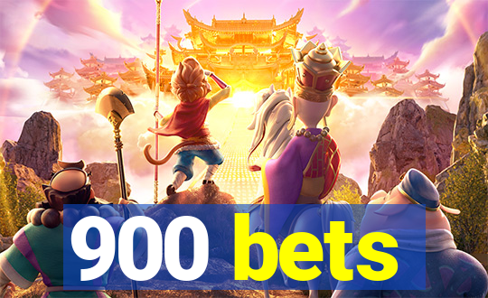 900 bets