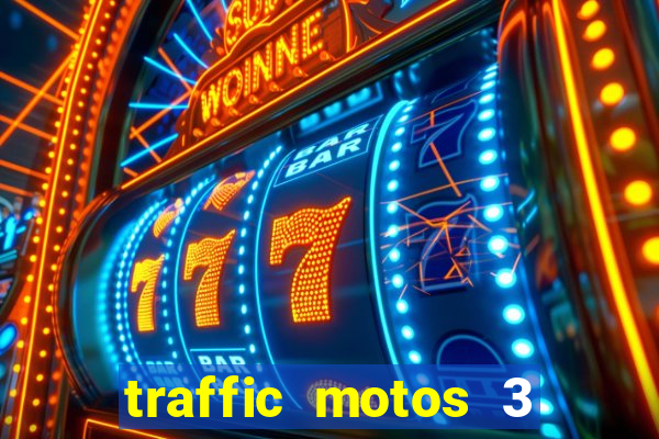 traffic motos 3 dinheiro infinito