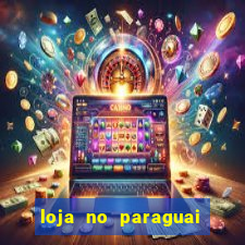loja no paraguai que entrega no brasil