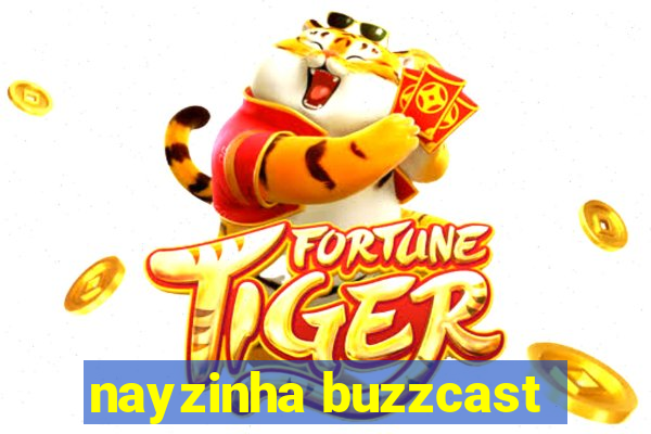nayzinha buzzcast