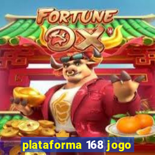 plataforma 168 jogo