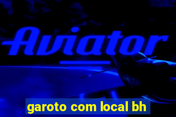 garoto com local bh